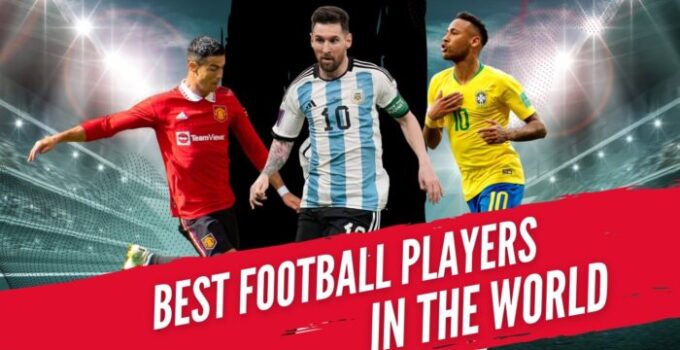 21 Best Football Players In The World Right Now 2024 – Ranked!